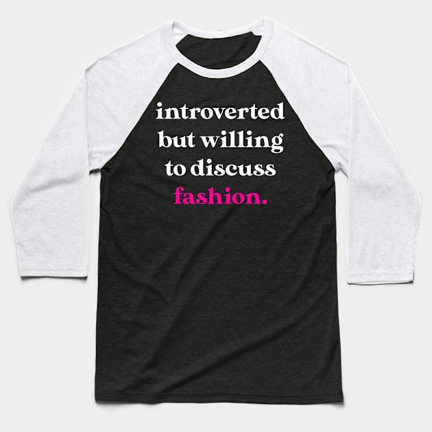 Introverted But Willing to Discuss Fashion Baseball T-Shirt by jverdi28